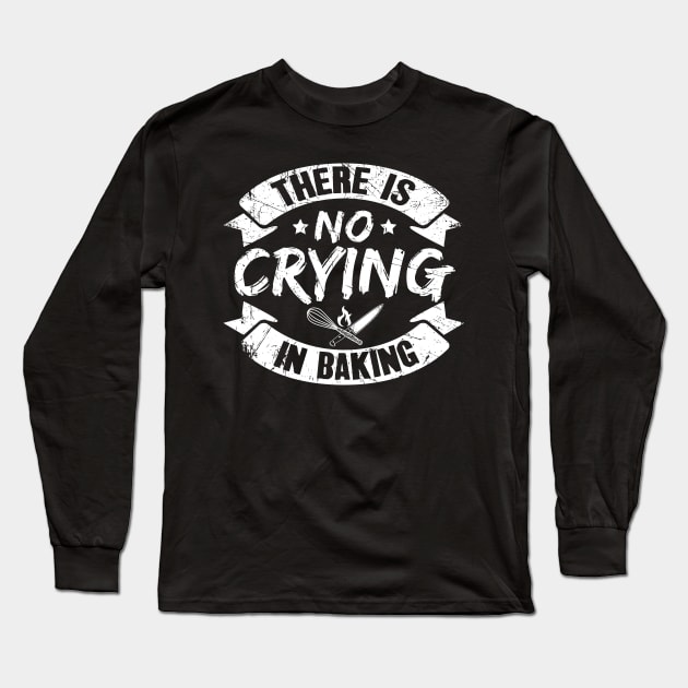 There is no crying in baking Long Sleeve T-Shirt by captainmood